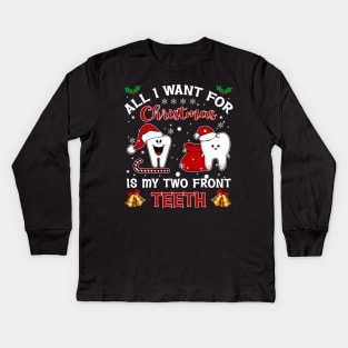 All I Want For Christmas Is My Two Front Teeth Kids Long Sleeve T-Shirt